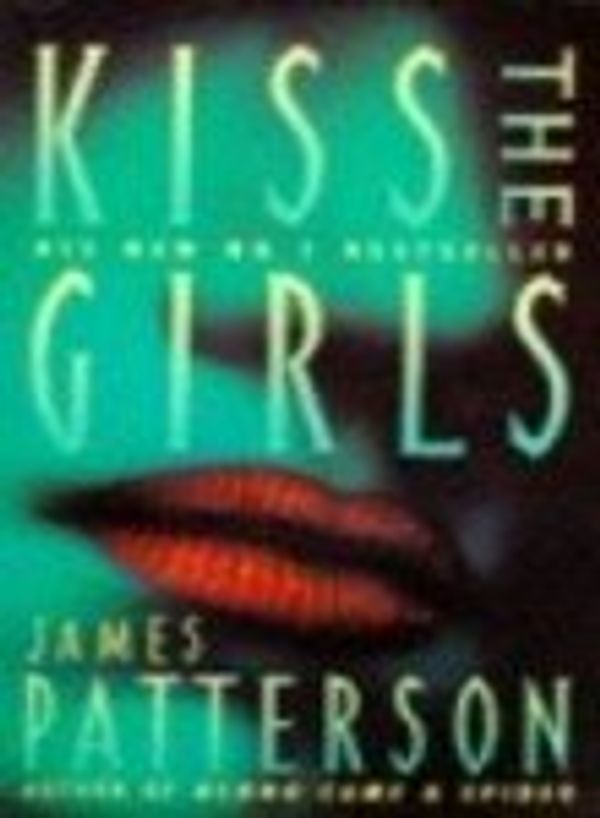 Cover Art for 9780007251810, Kiss The Girls by James Patterson,James Patterson