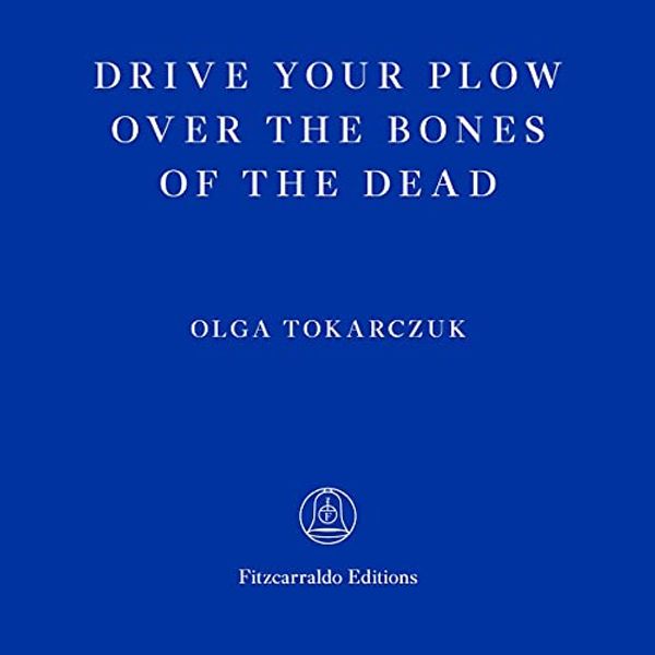 Cover Art for B095Z2KVYK, Drive Your Plow over the Bones of the Dead by Olga Tokarczuk