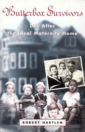 Cover Art for 9781551092904, Butterbox Survivors: Life After the Ideal Maternity Home by Robert Hartlen