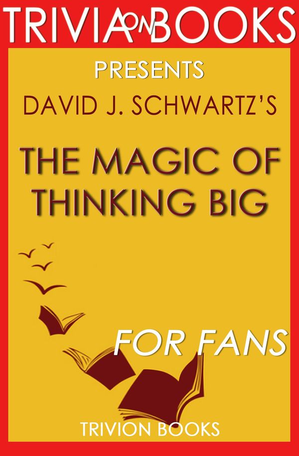 Cover Art for 1230001281705, The Magic of Thinking Big: by David J. Schwartz (Trivia-On-Books) by Trivion Books