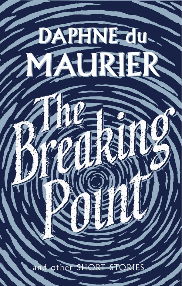 Cover Art for 9781844085750, The Breaking Point: Short Stories by Daphne Du Maurier