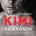 Cover Art for 9781471177668, The Unknown Kimi Raikkonen by Kari Hotakainen