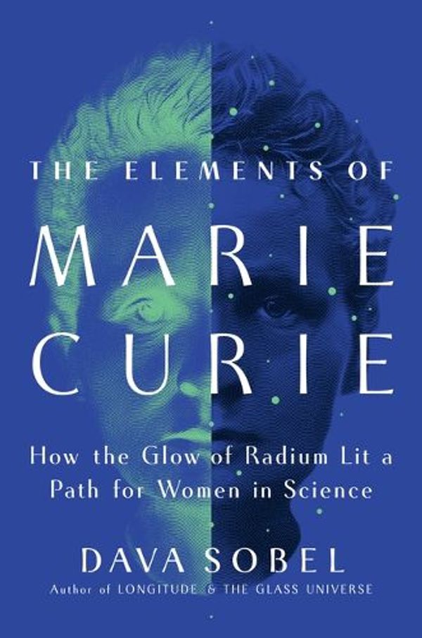 Cover Art for 9780802163820, The Elements of Marie Curie: How the Glow of Radium Lit a Path for Women in Science by Dava Sobel