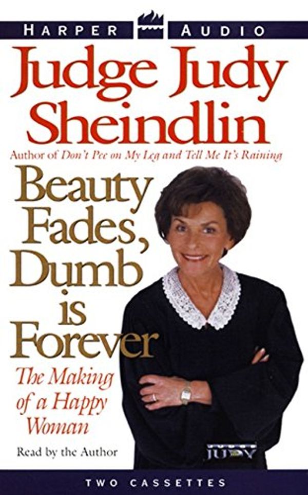 Cover Art for 9780694520848, Beauty Fades, Dumb is Forever by Judy Sheindlin