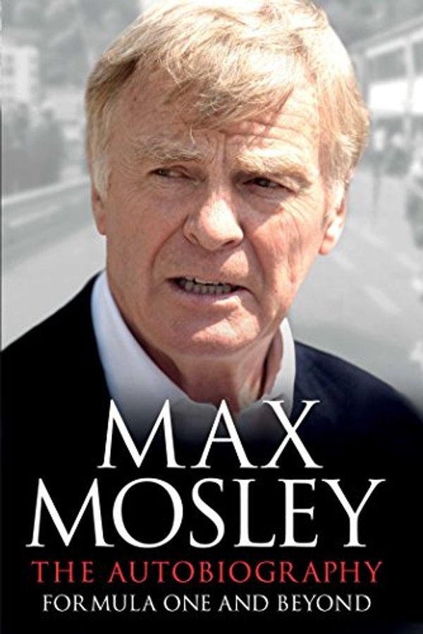Cover Art for 9781471150197, Formula One and Beyond: The Autobiography by Max Mosley