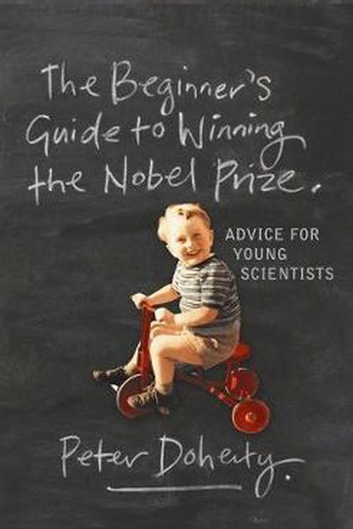 Cover Art for 9780231138970, The Beginner’s Guide to Winning the Nobel Prize: Advice for Young Scientists by Peter Doherty