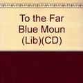 Cover Art for 9780736699334, To the Far Blue Mountains by L'Amour, Louis