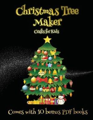 Cover Art for 9781839465574, Crafts for Kids (Christmas Tree Maker): This book can be used to make fantastic and colorful christmas trees. This book comes with a collection of ... make an excellent start to his/her education. by James Manning