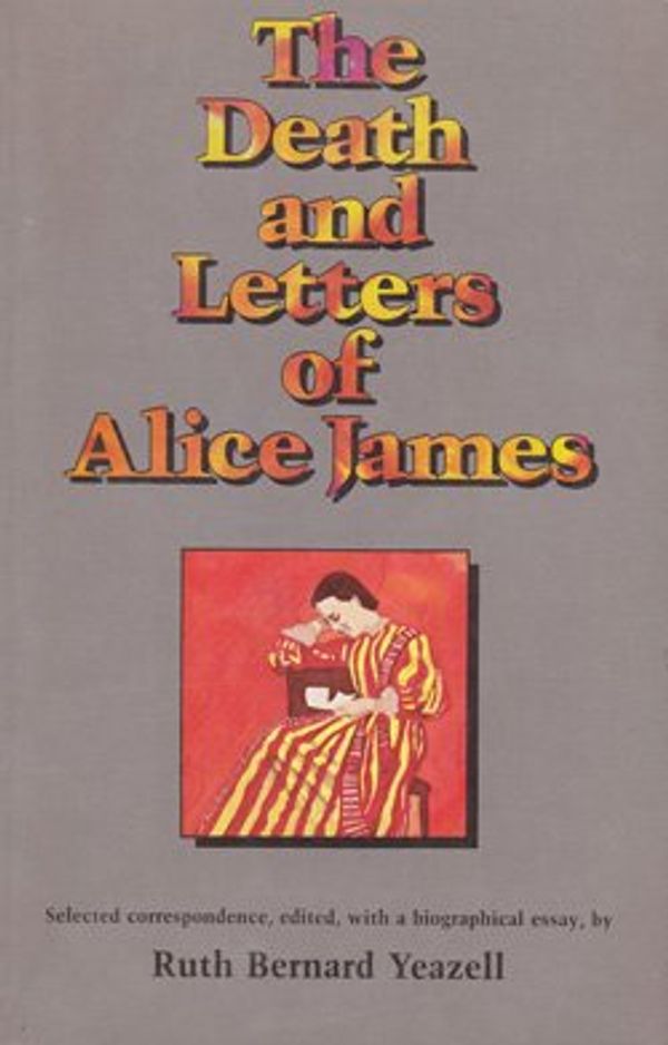 Cover Art for 9780520049635, The Death and Letters of Alice James by Ruth Bernard Yeazall