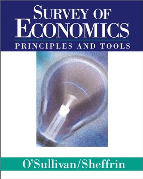 Cover Art for 9780130601438, Survey of Economics: Principles and Tools by Arthur O'Sullivan; Steven M. Sheffrin