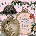 Cover Art for 9786164510425, A Luang Prabang Love Story by Koumphon, Manisamouth Ratana
