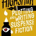 Cover Art for 9780751555981, Plotting and Writing Suspense Fiction by Patricia Highsmith