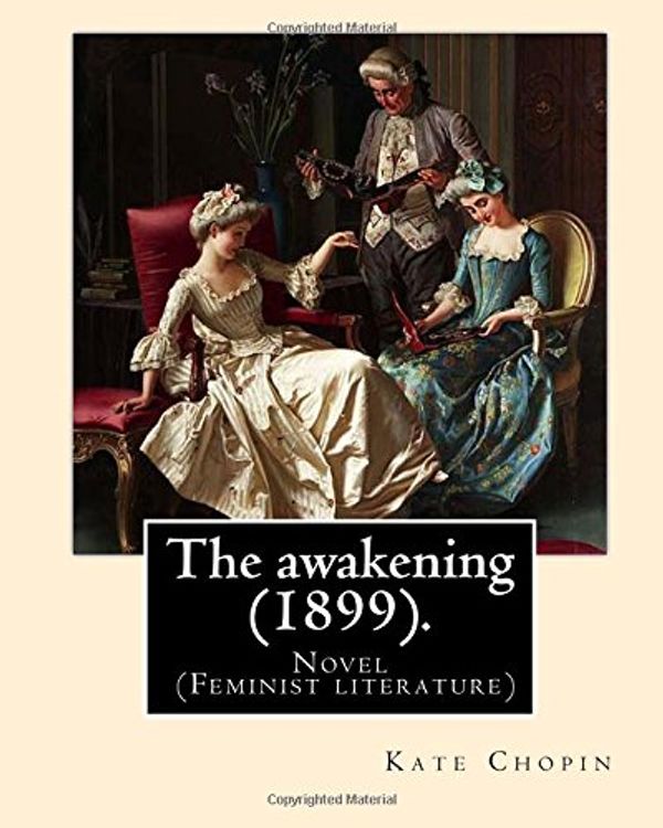 Cover Art for 9781985052307, The awakening (1899). By: Kate Chopin: Novel  (Genre:feminist literature) by Kate Chopin