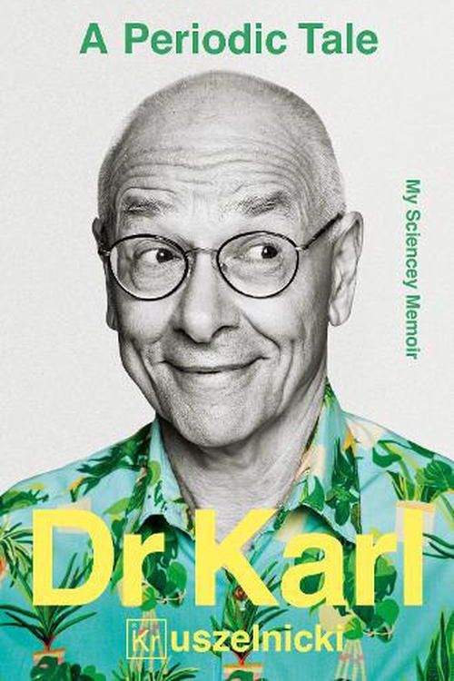 Cover Art for 9780733340345, A Periodic Tale: My Sciencey memoir, the life-long experiment of Australia's favourite science champion Dr Karl Kruszelnicki, for fans of David Attenborough, Adam Spencer and Brian Cox by Karl Kruszelnicki