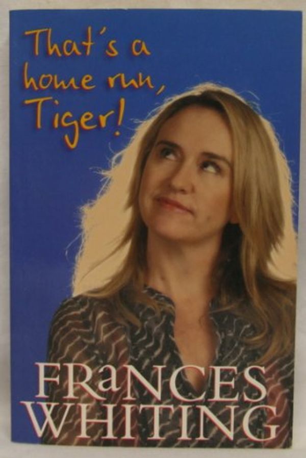 Cover Art for 9780330422598, That's a Home Run, Tiger! by Frances Whiting