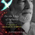 Cover Art for B07Q23N9XR, On the Edge of Infinity: A Biography of Michael D. O'Brien by Clemens Cavallin