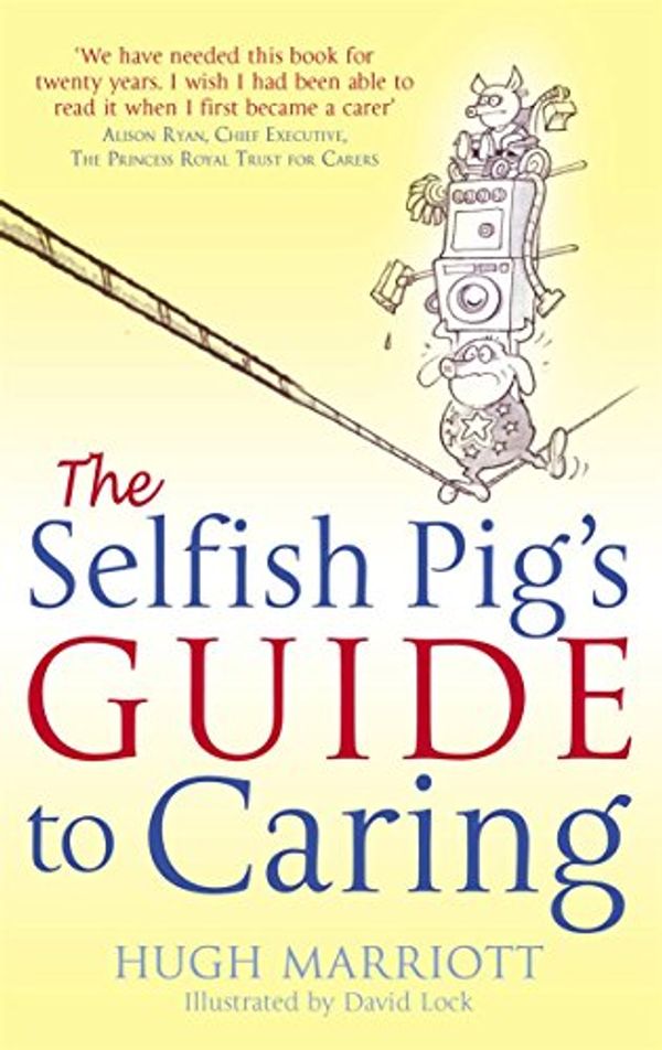 Cover Art for 9780751537093, The Selfish Pig's Guide To Caring. by Hugh Marriott
