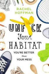 Cover Art for 9781250102959, Unf*ck Your HabitatYou're Better Than Your Mess by Rachel Hoffman