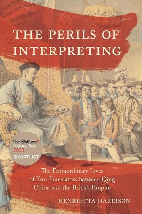 Cover Art for 9780691225463, The Perils of Interpreting: The Extraordinary Lives of Two Translators between Qing China and the British Empire by Henrietta Harrison