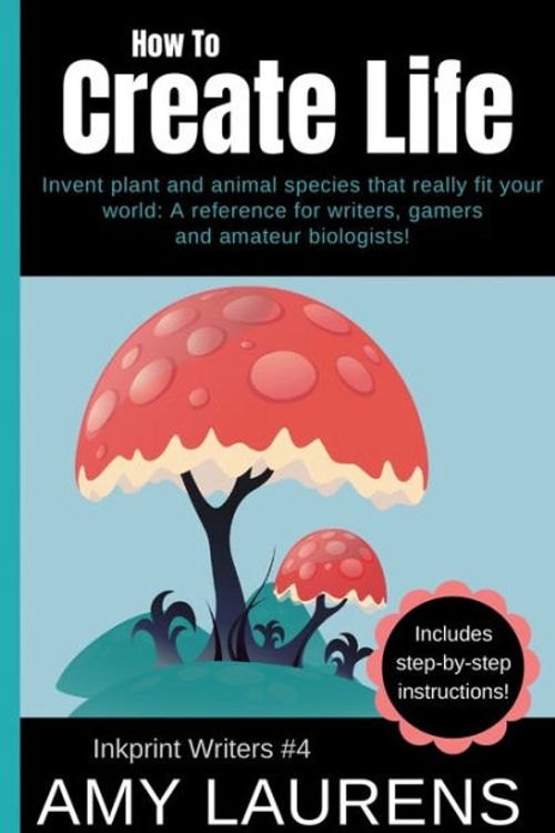 Cover Art for 9781925825886, How To Create Life: Invent Plant And Animal Species That Really Fit Your World, A Reference For Writers, Gamers And Amateur Geographers! by Amy Laurens