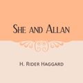 Cover Art for 1230000445474, She and Allan by H. Rider Haggard