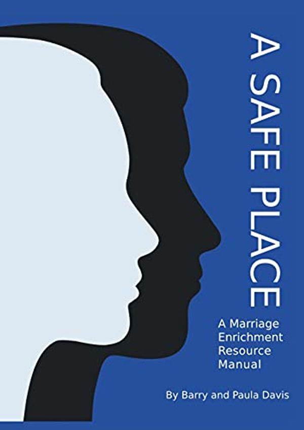 Cover Art for 9780645117905, A Safe Place: A Marriage Enrichment Resource Manual by Barry Davis, Paula Davis