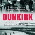 Cover Art for 9781781312940, Dunkirk: From Disaster to Deliverance - Testimonies of the Last Survivors by Sinclair McKay