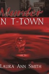 Cover Art for 9780741422507, Murder in T-Town by Laura, Ann Smith