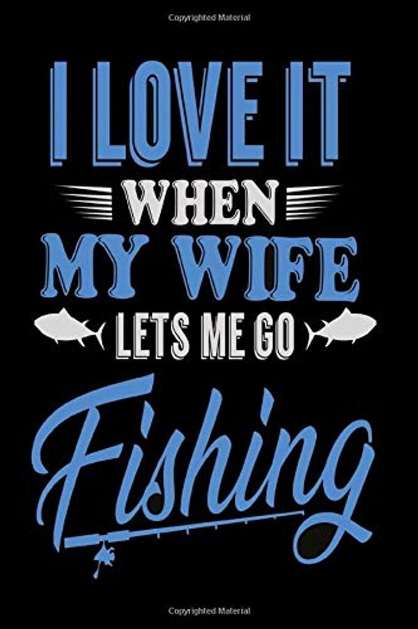 Cover Art for 9781676570233, I love it when my wife lets me go fishing: Notebook graph paper 120 pages 6x9 perfect as math book, sketchbook, workbook and diary for fishers by Helens Humorous Notebooks