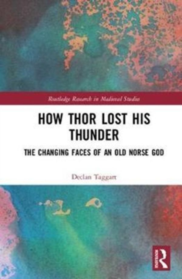 Cover Art for 9781138058194, How Thor Lost his ThunderThe Changing Faces of an Old Norse God by Declan Taggart
