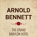Cover Art for 1230000792202, The Grand Babylon Hotel by Arnold Bennett