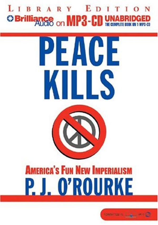 Cover Art for 9781593354831, Peace Kills by O'Rourke, P. J.