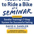 Cover Art for 9780071847834, You Can't Teach a Kid to Ride a Bike at a Seminar, 2nd Edition: Sandler Training's 7-Step System for Successful Selling by David Sandler