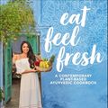 Cover Art for 9780241889848, Eat Feel Fresh: A Contemporary, Plant-Based Ayurvedic Cookbook by Sahara Rose Ketabi