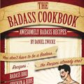 Cover Art for 9781517157968, The Badass Cookbook: Badass Recipes & More  ... It's The Meat Eaters Answer to The Thug Kitchen Cookbook by Daniel Zwicke