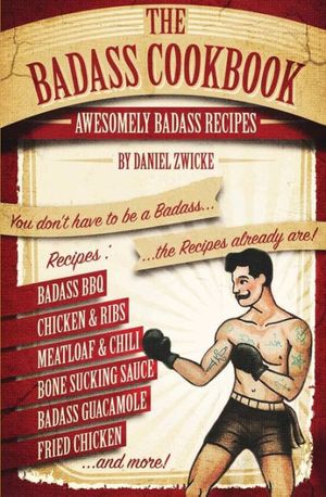 Cover Art for 9781517157968, The Badass Cookbook: Badass Recipes & More  ... It's The Meat Eaters Answer to The Thug Kitchen Cookbook by Daniel Zwicke