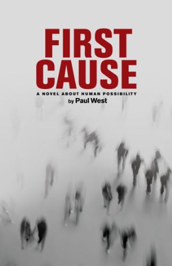 Cover Art for 9780615308968, First Cause (everything we know is until we find out otherwise) by Paul West