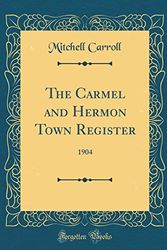 Cover Art for 9780656165704, The Carmel and Hermon Town Register: 1904 (Classic Reprint) by Mitchell Carroll