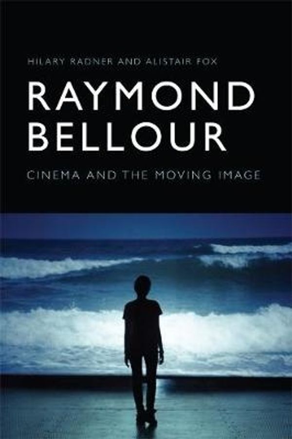Cover Art for 9781474422888, Raymond Bellour: Cinema and the Moving Image by Radner Hilary and Fo