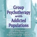 Cover Art for B00BNI7HV8, Group Psychotherapy with Addicted Populations: An Integration of Twelve-Step and Psychodynamic Theory, Third Edition by Philip J. Flores