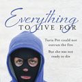 Cover Art for 9780857980267, Everything to Live For: The Inspirational Story of Turia Pitt by Turia Pitt