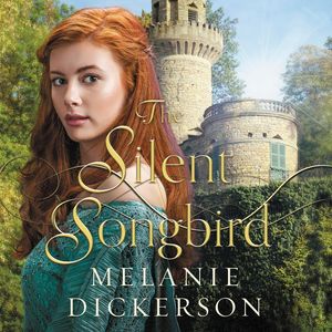Cover Art for 9780718092498, The Silent Songbird by Melanie Dickerson
