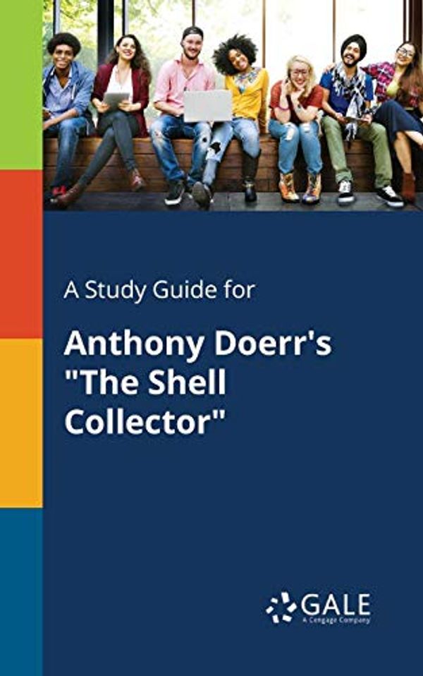 Cover Art for 9781375393515, A Study Guide for Anthony Doerr's "The Shell Collector" by Cengage Learning Gale