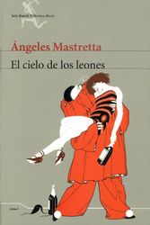 Cover Art for 9789686941920, El Cielo De Los Leones / Lion Sky (Seix Barral Biblioteca Breve) (Spanish Edition) by Angeles Mastretta