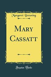 Cover Art for 9780483583306, Mary Cassatt (Classic Reprint) by Margaret Breuning