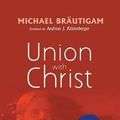 Cover Art for 9781498218092, Union with Christ by Bräutigam, Michael