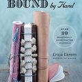 Cover Art for B07BRWQX1L, Bound by Hand: Over 20 Beautifully Handcrafted Journals by Erica Ekrem