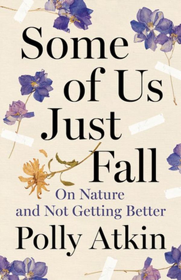 Cover Art for 9781961884007, Some of Us Just Fall: On Nature and Not Getting Better by Polly Atkin