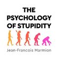 Cover Art for 9781529057300, The Psychology of Stupidity by Jean-Francois Marmion