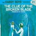 Cover Art for 9781101076354, Hardy Boys 21: The Clue of the Broken Blade by Franklin W. Dixon
